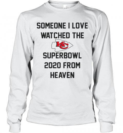 Someone I Love Watched The Kansas City Chiefs Superbowl T-Shirt Long Sleeved T-shirt 