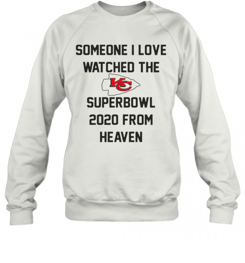 Someone I Love Watched The Kansas City Chiefs Superbowl T-Shirt Unisex Sweatshirt