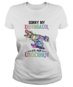 Sorry My Dinosaur Ate Your Unicorn  Classic Ladies