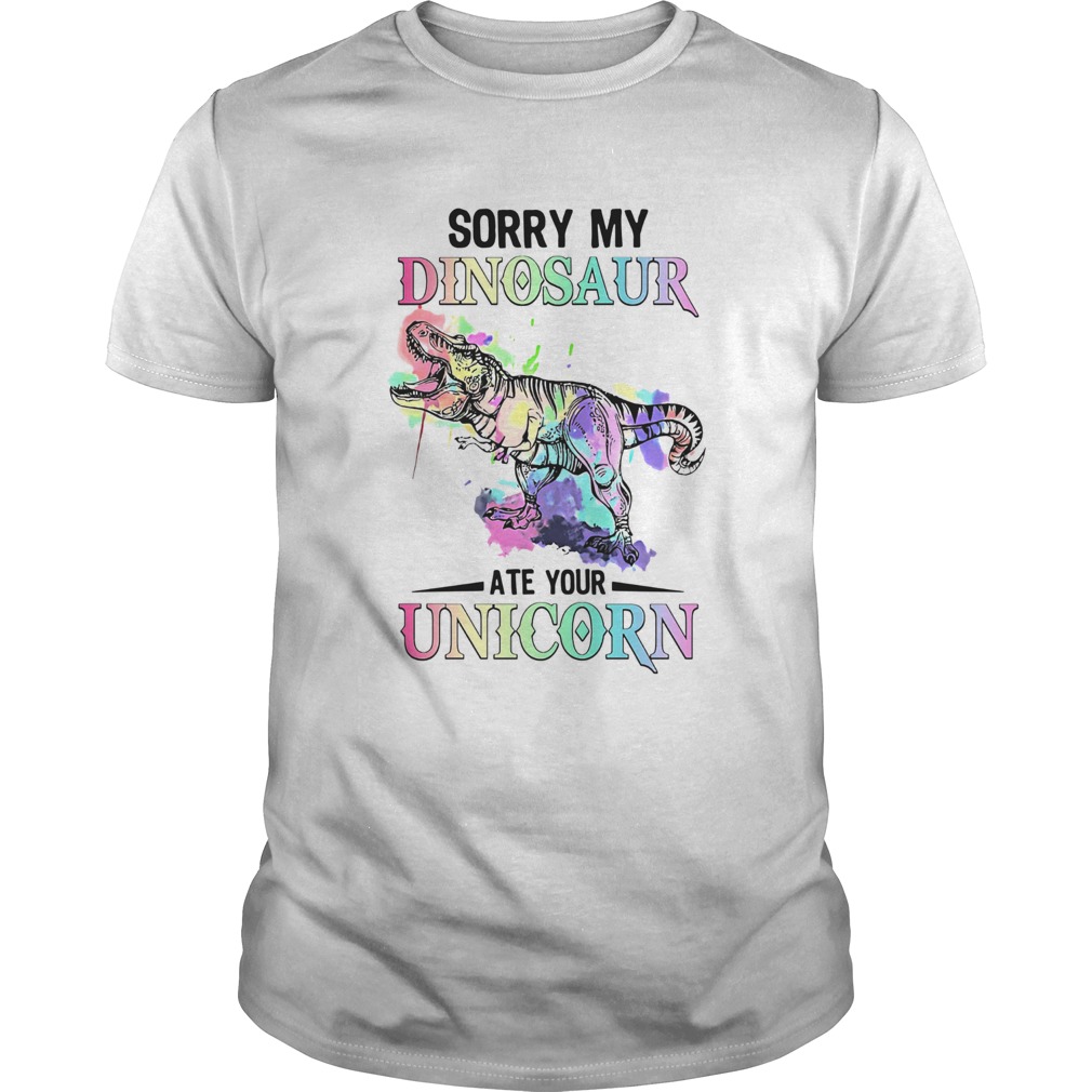 Sorry My Dinosaur Ate Your Unicorn shirt