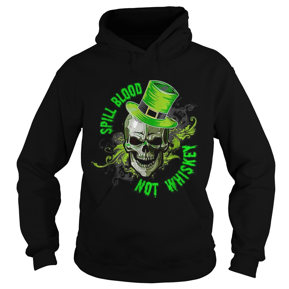 Spill Blood Not Whiskey St Patricks Day Hoodie