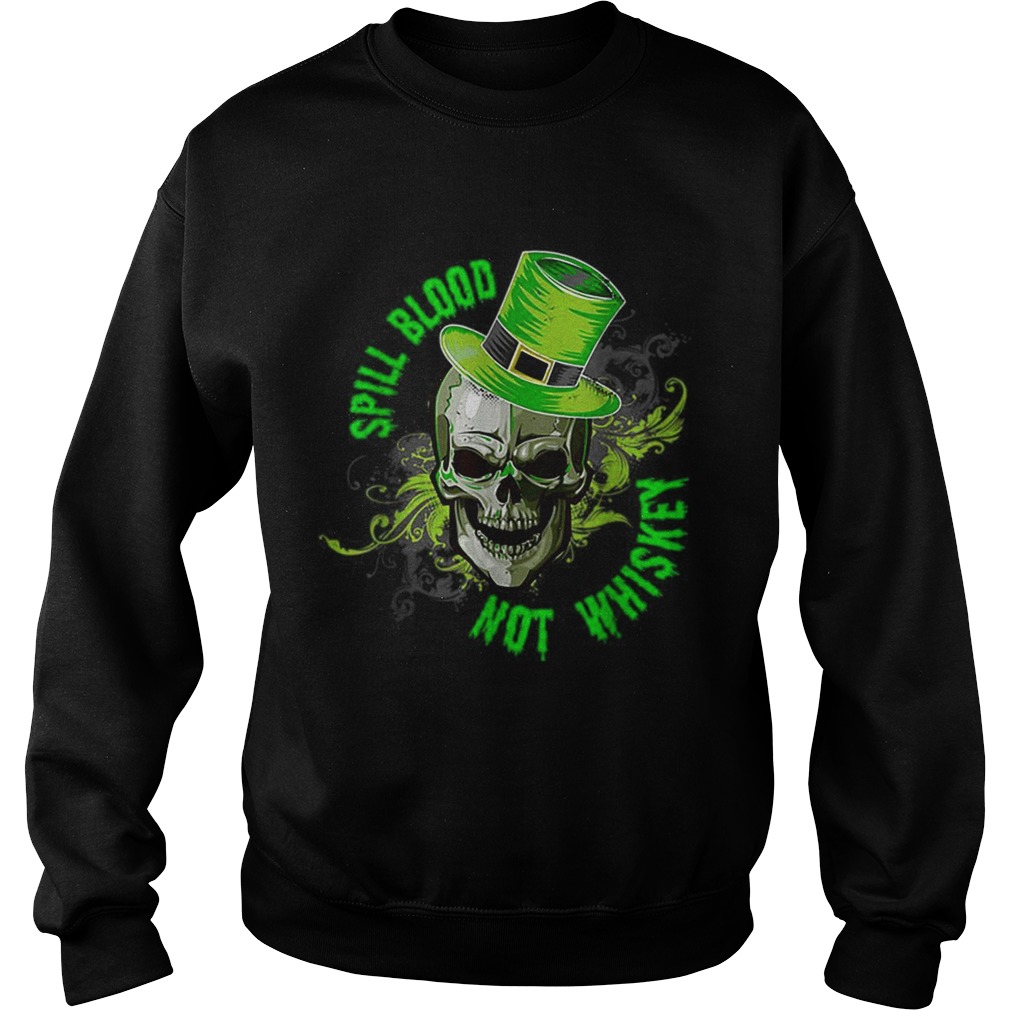 Spill Blood Not Whiskey St Patricks Day Sweatshirt