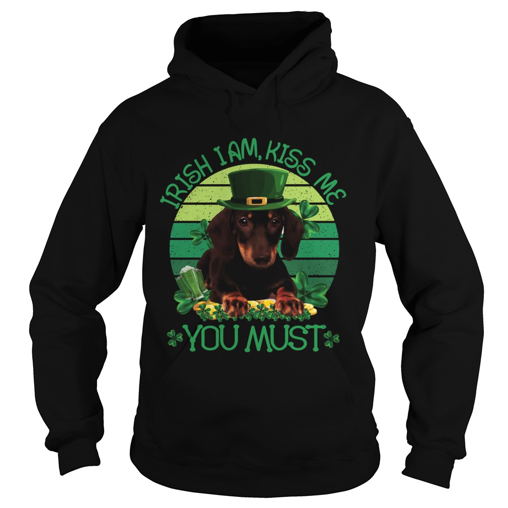 St Patrick Day Irish I Am Kiss Me Dachshund Dog You Must Hoodie