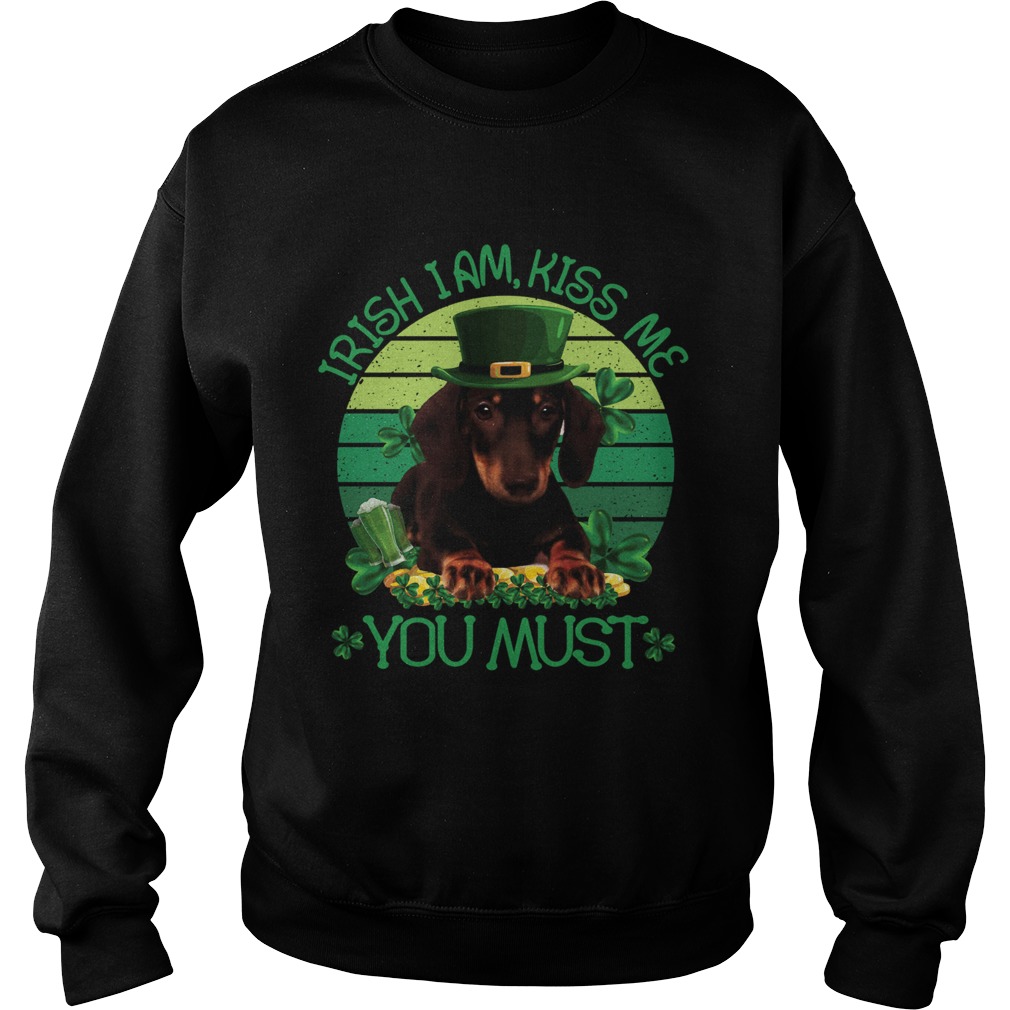 St Patrick Day Irish I Am Kiss Me Dachshund Dog You Must Sweatshirt