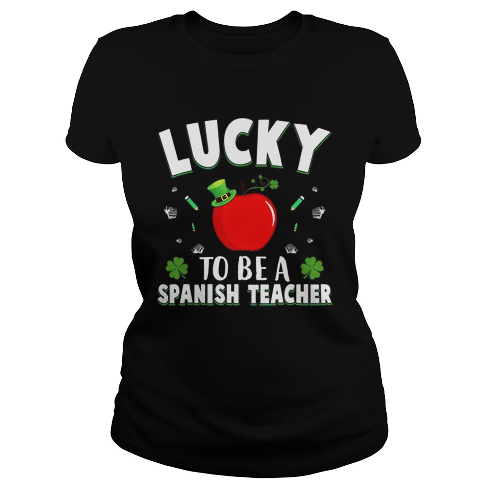 St Patricks Day Lucky To Be A Spanish Teacher Classic Ladies