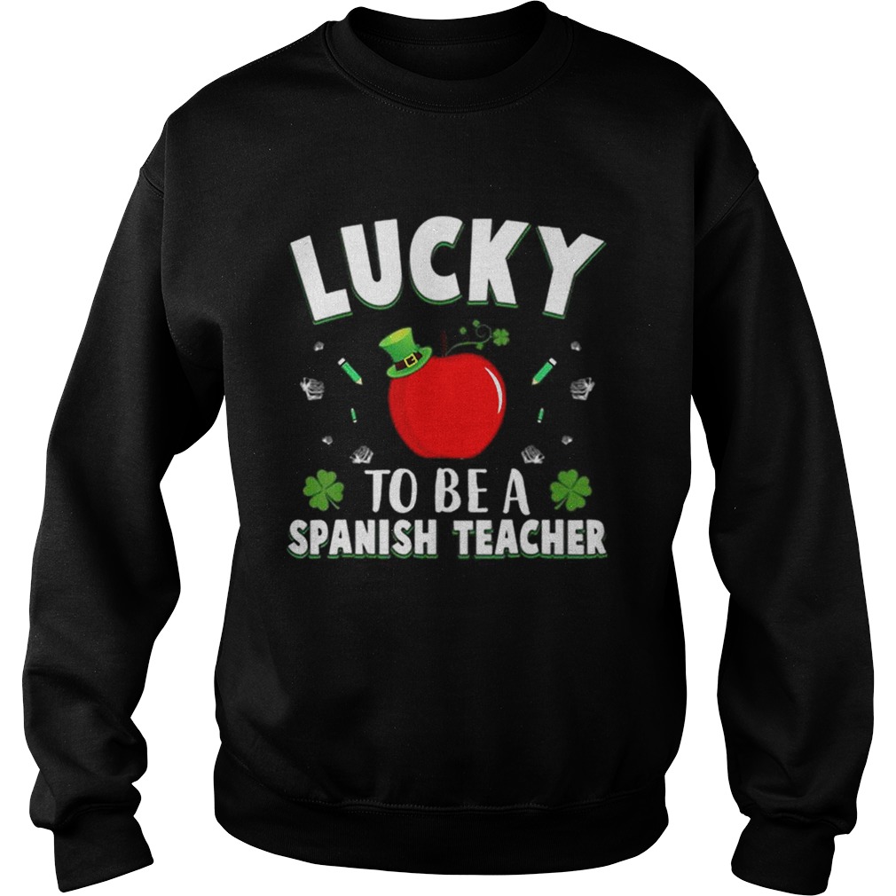 St Patricks Day Lucky To Be A Spanish Teacher Sweatshirt