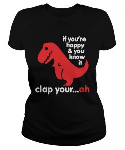 TRex if youre happy and you know it clap your oh  Classic Ladies