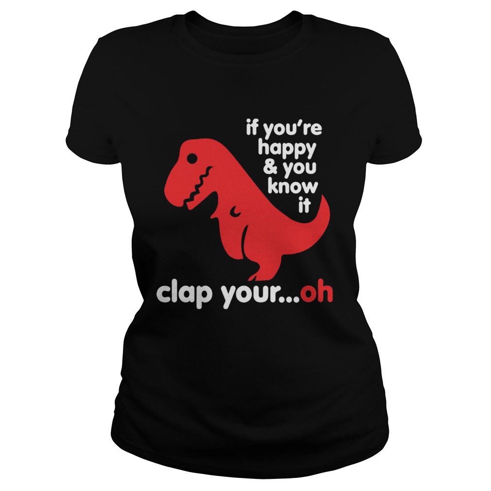 TRex if youre happy and you know it clap your oh Classic Ladies