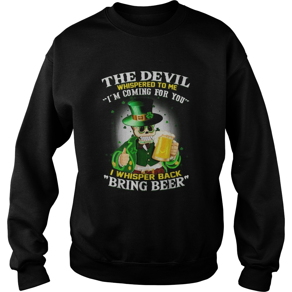 The Devil whispered to me Im coming for you I whispered back bring beek Sweatshirt