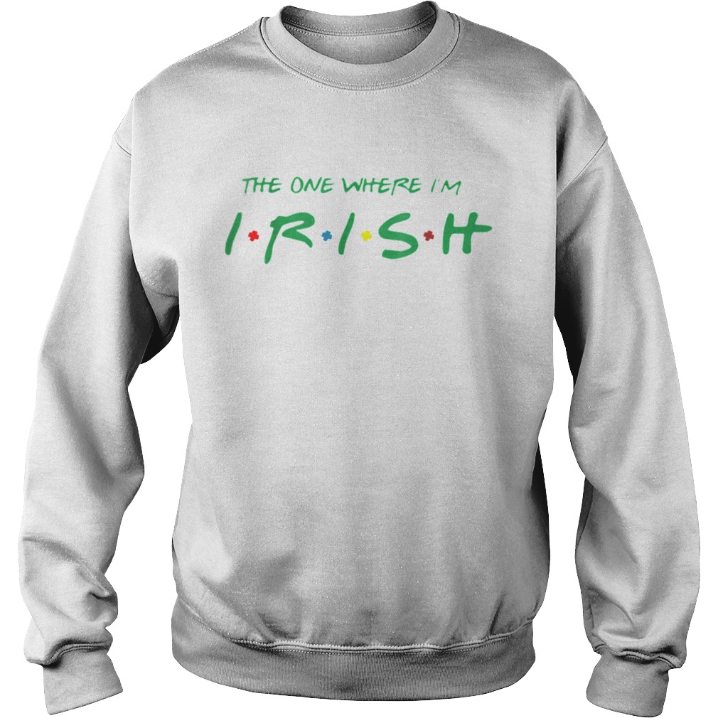 The One Where Im Irish Friends St Patricks Day Sweatshirt