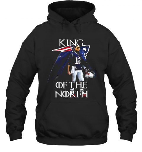 Tom Brady New England Patriots 12 King Of The North GOT T-Shirt Unisex Hoodie