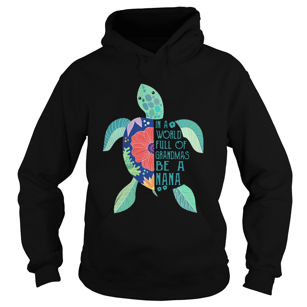 Turtle In A World Full Of Grandmas Be A Nana Hoodie