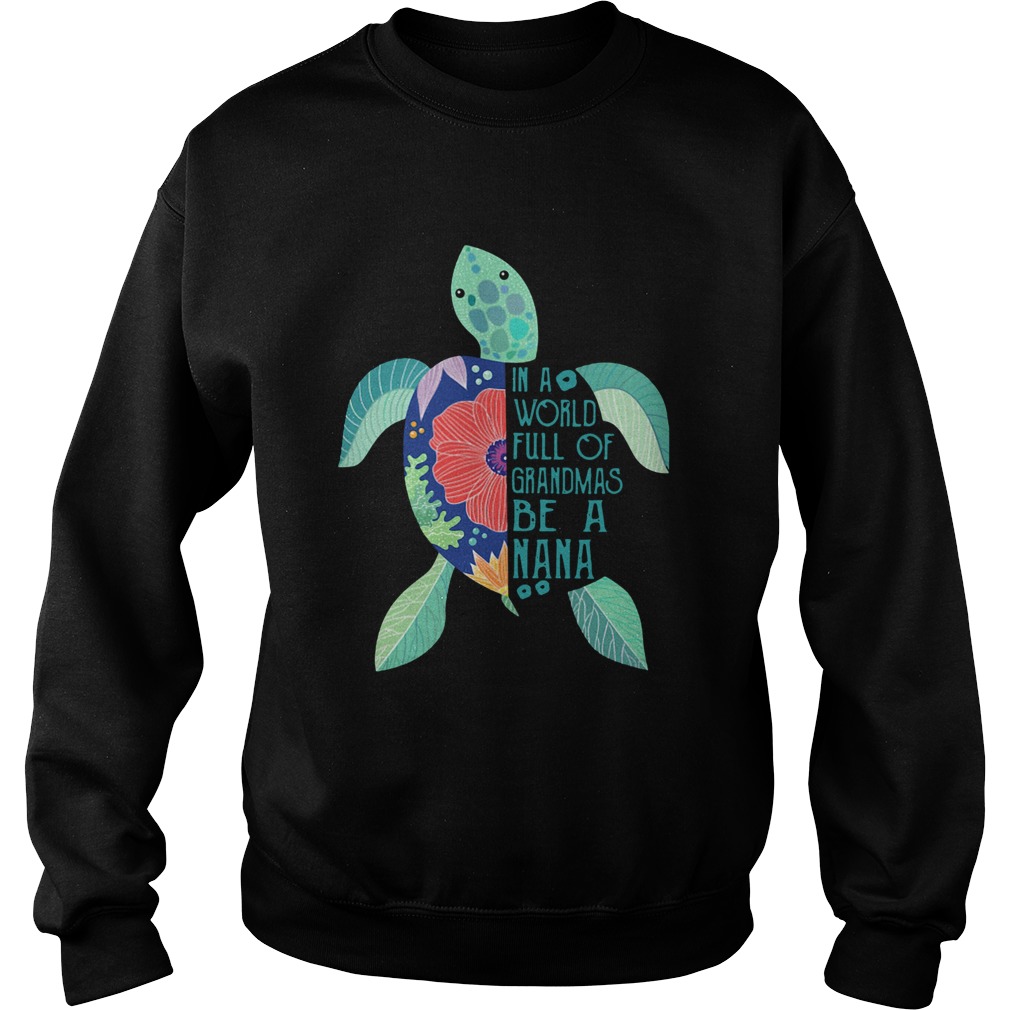 Turtle In A World Full Of Grandmas Be A Nana Sweatshirt