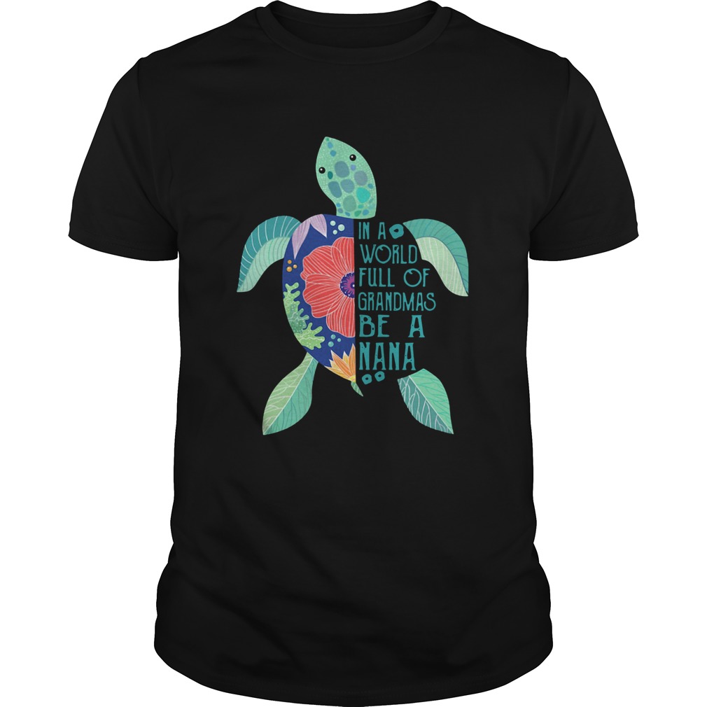 Turtle In A World Full Of Grandmas Be A Nana shirt