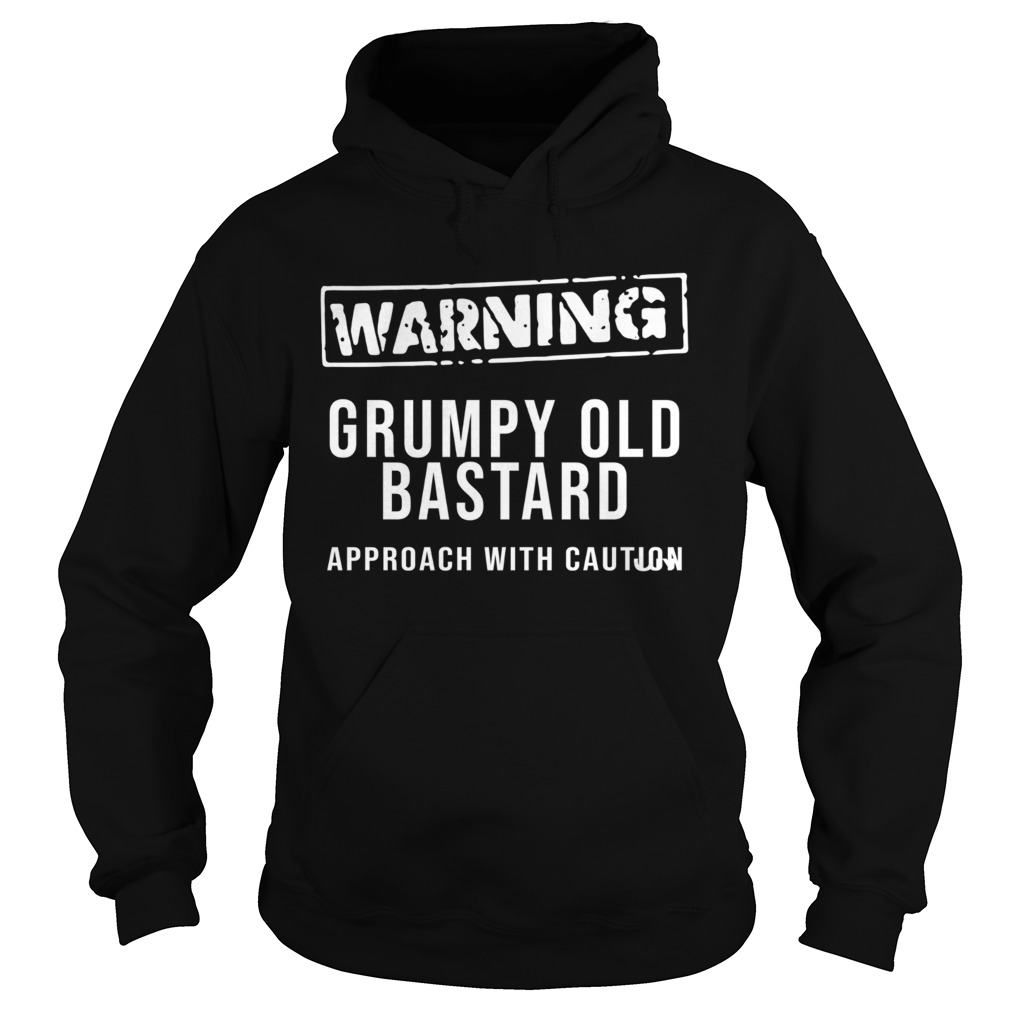 Warning Grumpy Old Bastard Approach With Caution Hoodie