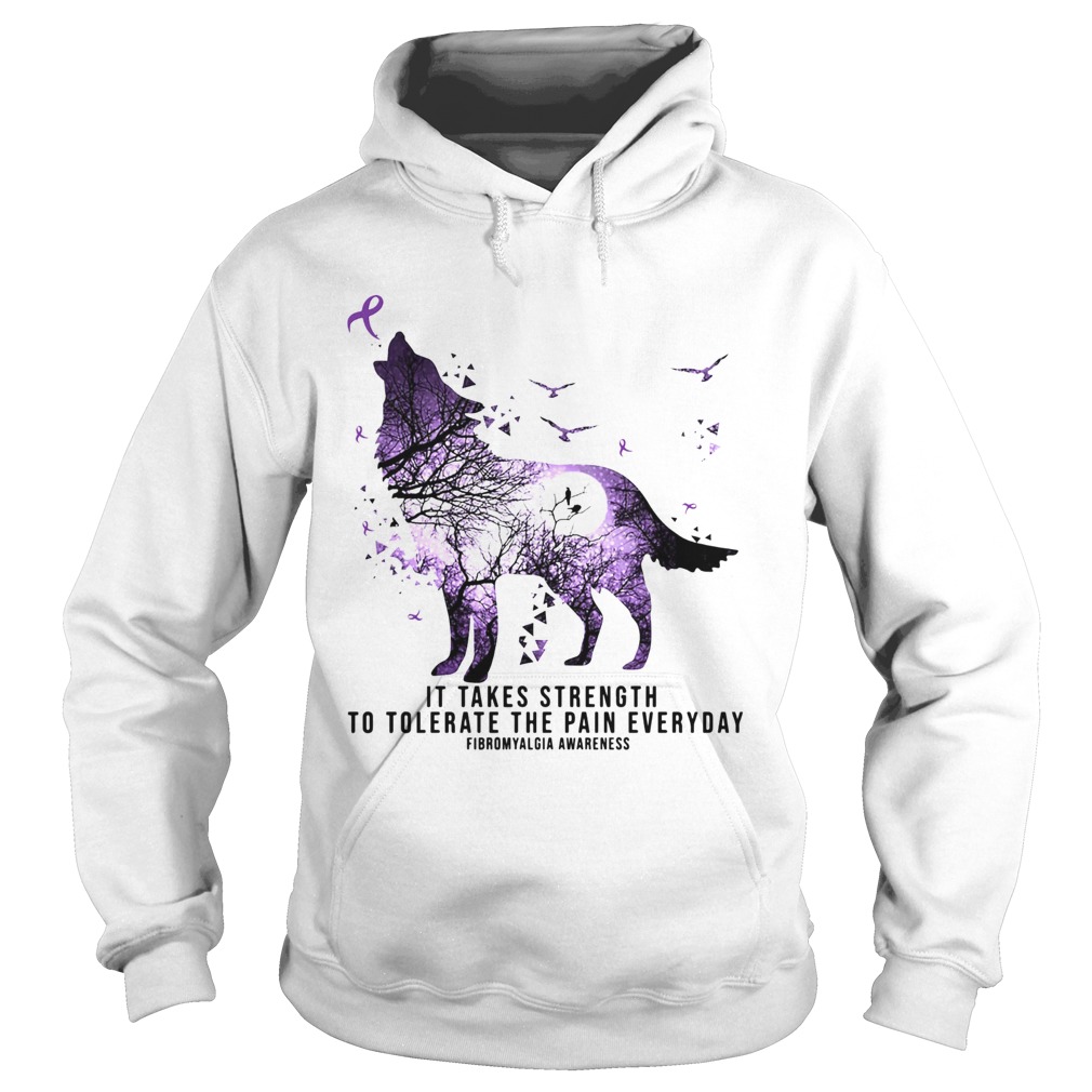 Wolf It takes strength to tolerate the pain everyday fibromyalgia awareness Hoodie