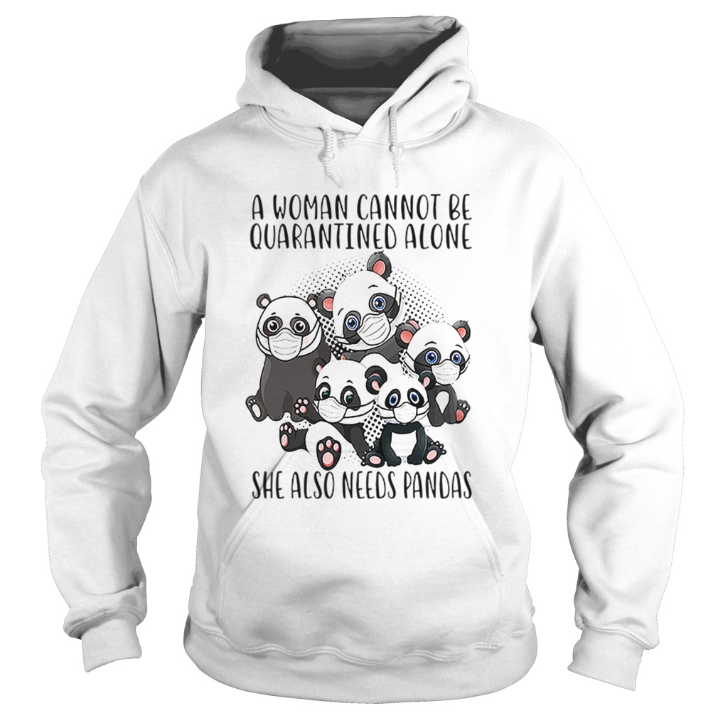 A Woman Cannot Be Quarantined Alone She Also Needs Pandas Hoodie