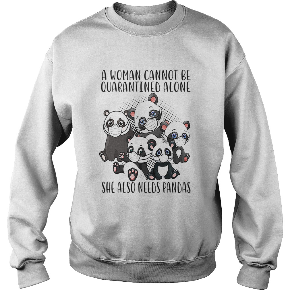 A Woman Cannot Be Quarantined Alone She Also Needs Pandas Sweatshirt