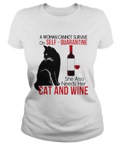 A Woman Cannot Survive On Self Quarantine Alone Cat And Wine  Classic Ladies