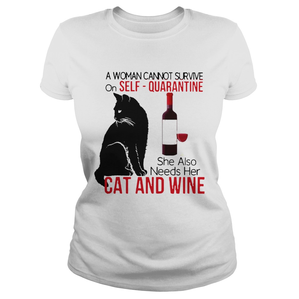 A Woman Cannot Survive On Self Quarantine Alone Cat And Wine Classic Ladies