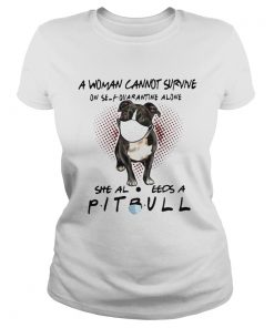 A Woman Cannot Survive On Self Quarantine Alone She Also Needs A Pitbull  Classic Ladies