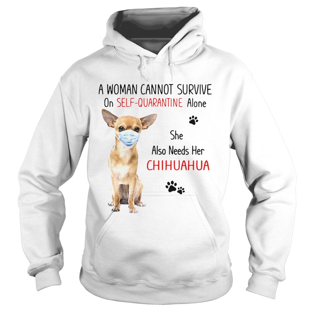 A Woman Cannot Survive On Self Quarantine Alone She Also Needs Her Chihuahua Hoodie