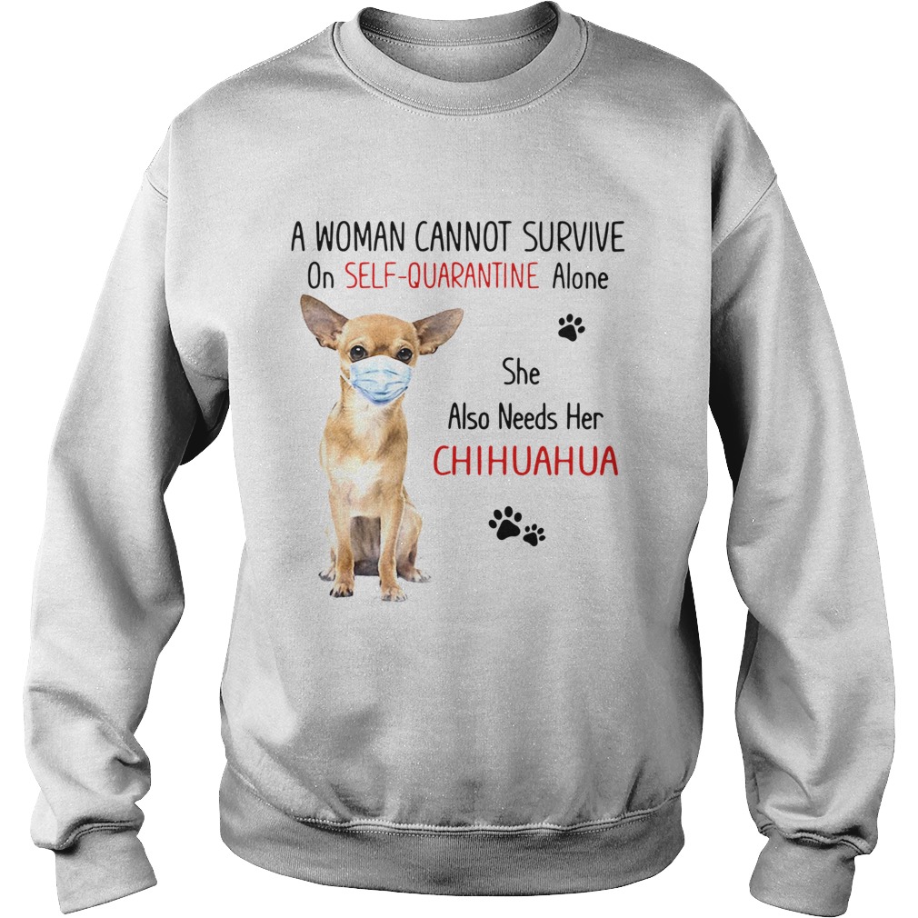 A Woman Cannot Survive On Self Quarantine Alone She Also Needs Her Chihuahua Sweatshirt