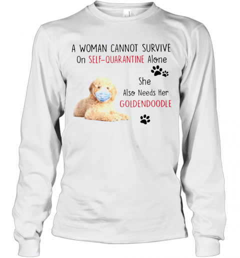 A Woman Cannot Survive On Self Quarantine Alone She Also Needs Her Golden Doodle T-Shirt Long Sleeved T-shirt 