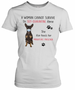 A Woman Cannot Survive On Self Quarantine Alone She Also Needs Her Miniature T-Shirt Classic Women's T-shirt