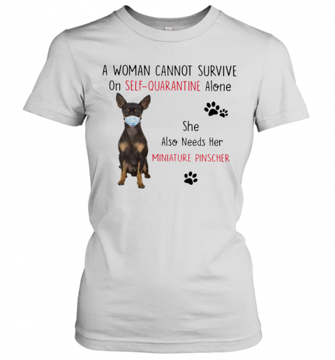 A Woman Cannot Survive On Self Quarantine Alone She Also Needs Her Miniature T-Shirt Classic Women's T-shirt