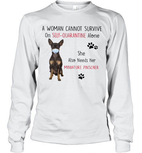 A Woman Cannot Survive On Self Quarantine Alone She Also Needs Her Miniature T-Shirt Long Sleeved T-shirt 