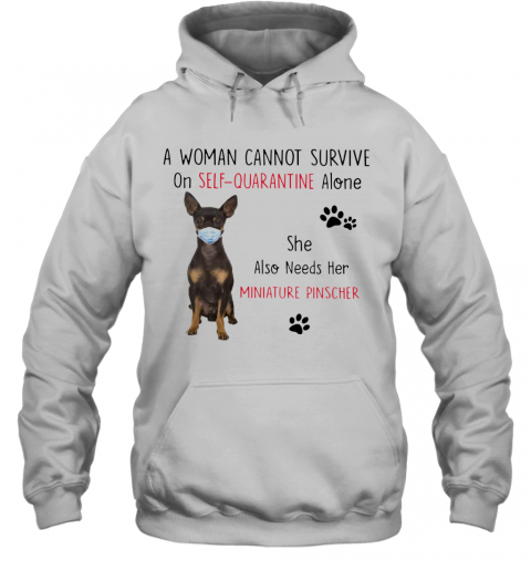 A Woman Cannot Survive On Self Quarantine Alone She Also Needs Her Miniature T-Shirt Unisex Hoodie