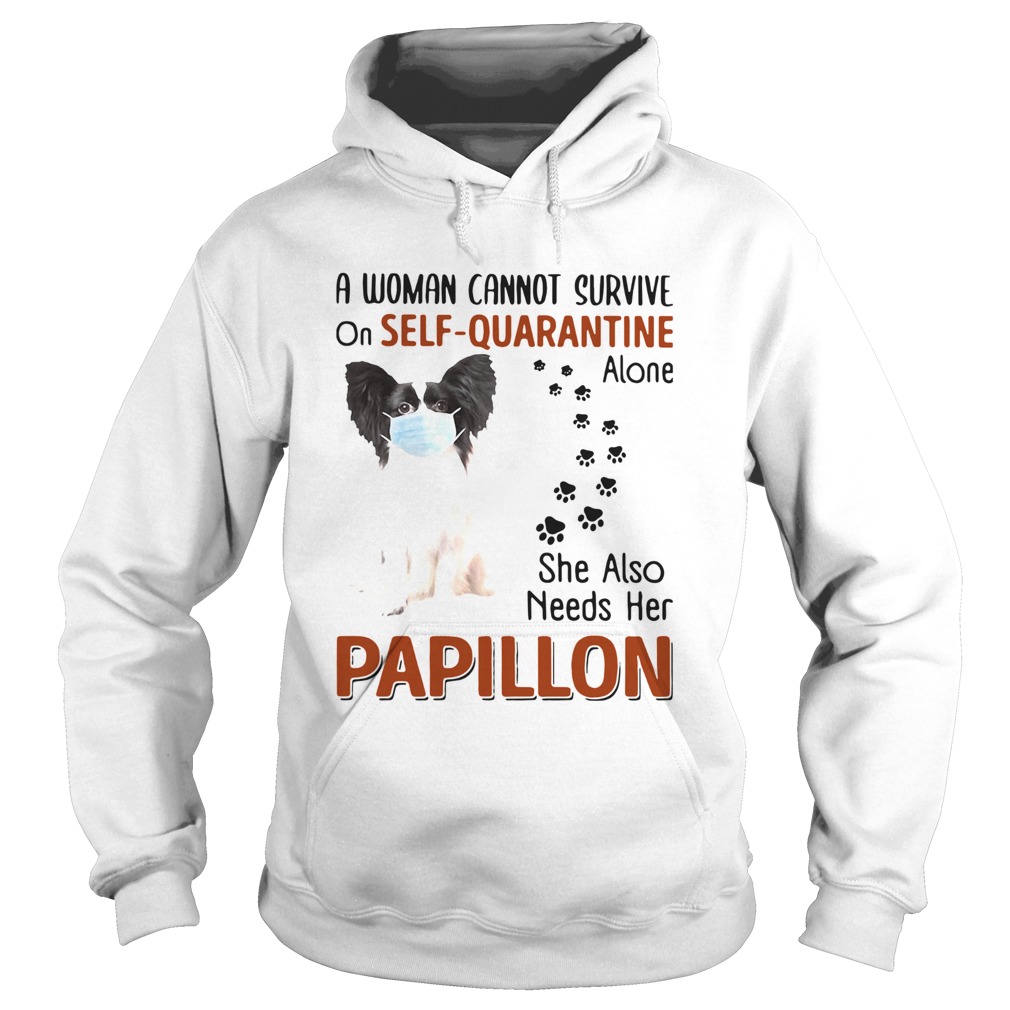 A Woman Cannot Survive On Self Quarantine Alone She Also Needs Her Papillon Hoodie