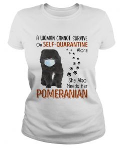 A Woman Cannot Survive On Self Quarantine Alone She Also Needs Her Pomeranian  Classic Ladies