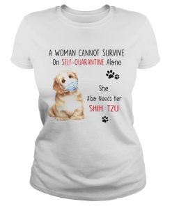 A Woman Cannot Survive On Self Quarantine Alone She Also Needs Her Shih Tzu  Classic Ladies