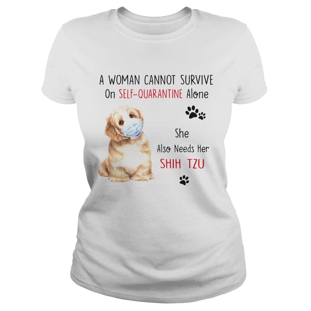 A Woman Cannot Survive On Self Quarantine Alone She Also Needs Her Shih Tzu Classic Ladies