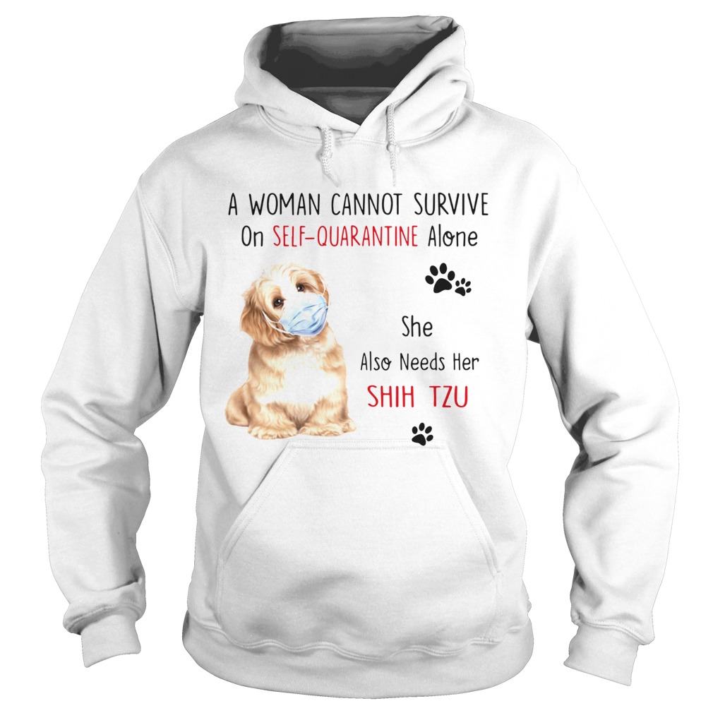 A Woman Cannot Survive On Self Quarantine Alone She Also Needs Her Shih Tzu Hoodie