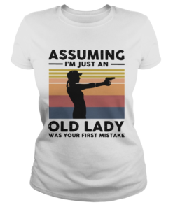 Assuming Im Just An Old Lady Was Your First Mistake Vintage  Classic Ladies