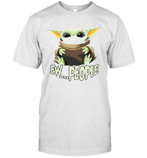 Baby Yoda Ew People T-Shirt