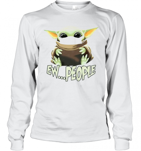 Baby Yoda Ew People T-Shirt Long Sleeved T-shirt 