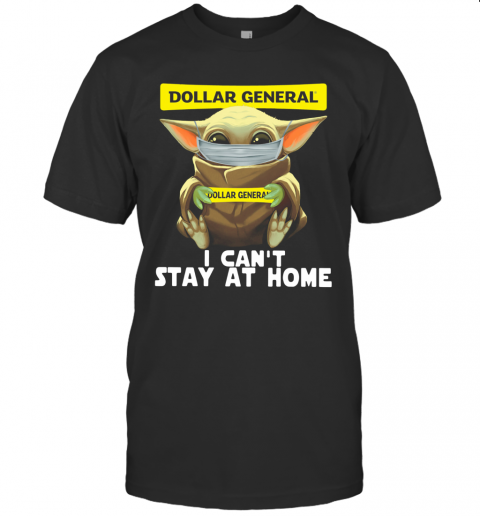 Baby Yoda Face Mask Dollar General Can't Stay At Home T-Shirt