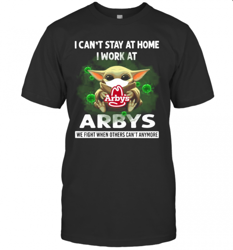 Baby Yoda Face Mask Hug Arbys I Can'T Stay At Home I Work At T-Shirt