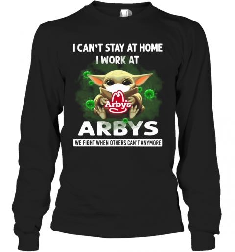 Baby Yoda Face Mask Hug Arbys I Can'T Stay At Home I Work At T-Shirt Long Sleeved T-shirt 