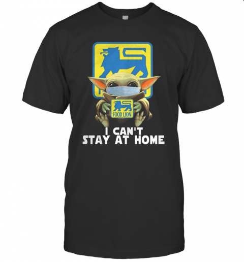 Baby Yoda Face Mask Hug Food Lion I Can't Stay At Home T-Shirt