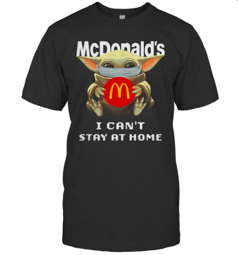 Baby Yoda Face Mask Hug Mcdonald'S I Can'T Stay At Home T-Shirt