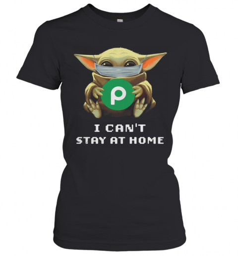 Baby Yoda Face Mask Hug Publix Letter I Can'T Stay At Home T-Shirt Classic Women's T-shirt