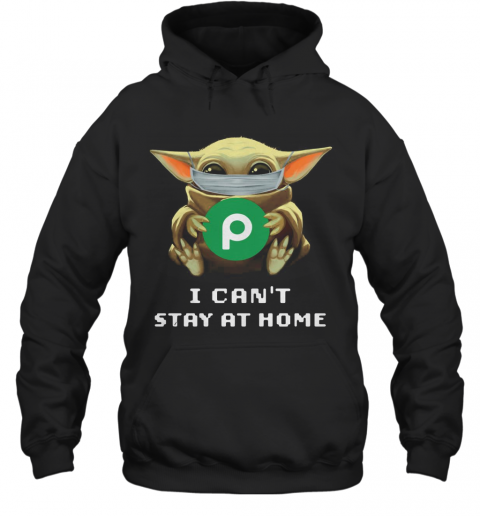 Baby Yoda Face Mask Hug Publix Letter I Can'T Stay At Home T-Shirt Unisex Hoodie