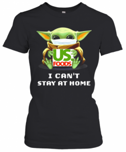 Baby Yoda Hug US Foods I Can't Stay At Home T-Shirt Classic Women's T-shirt