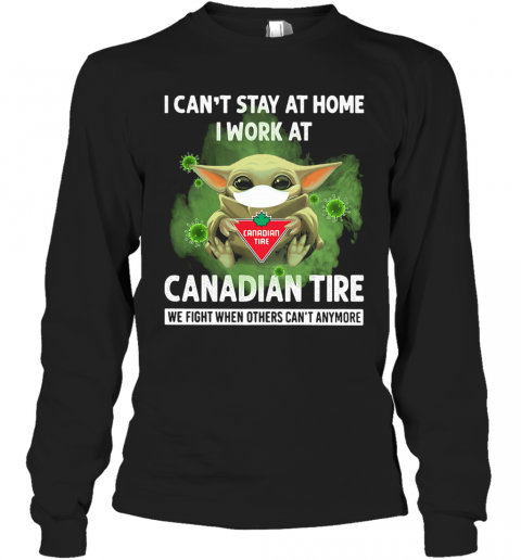 Baby Yoda I Can'T Stay At Home I Work At Canadian Tire We Fight When Others Can'T Anymore T-Shirt Unisex Sweatshirt