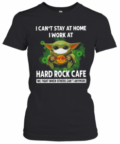 Baby Yoda I Can'T Stay At Home I Work At Hard Rock Cafe T-Shirt Classic Women's T-shirt